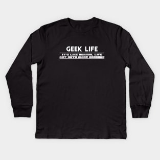 Geek Life - Like normal live except more dragons Kids Long Sleeve T-Shirt